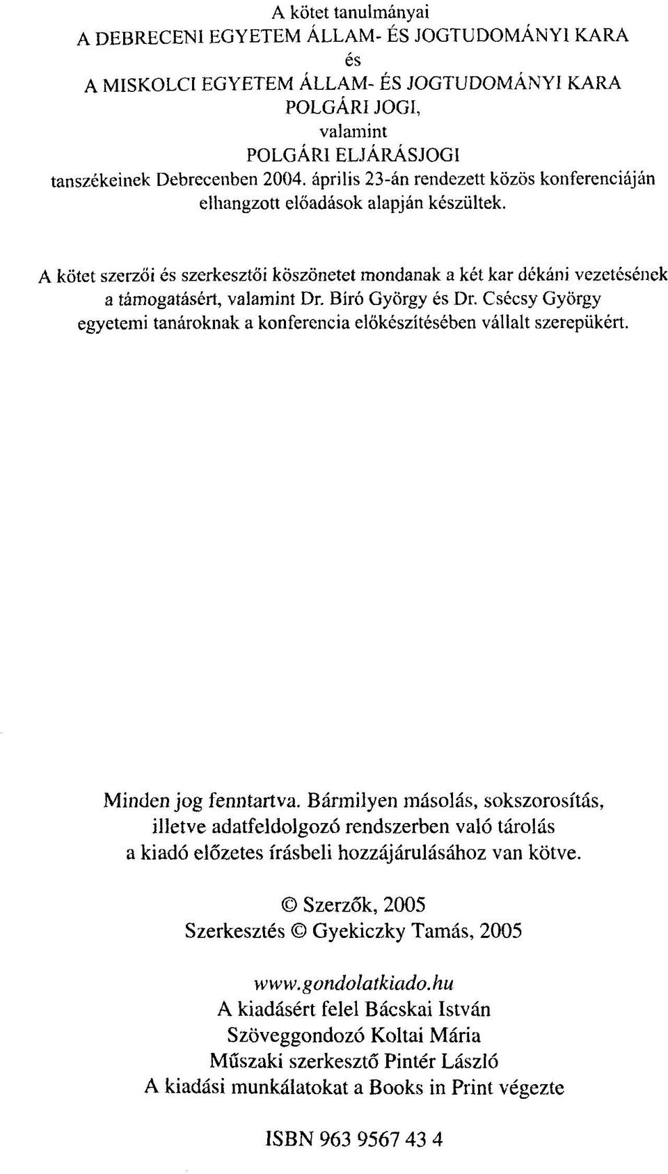 Bíró György és Dr. Csécsy György egyetemi tanároknak a konferencia előkészítésében vállalt szerepükért. Minden jog fenntartva.