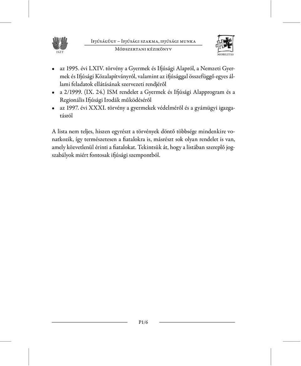 2/1999. (IX. 24.) ISM rendelet a Gyermek és Ifjúsági Alapprogram és a Regionális Ifjúsági Irodák működéséről az 1997. évi XXXI.