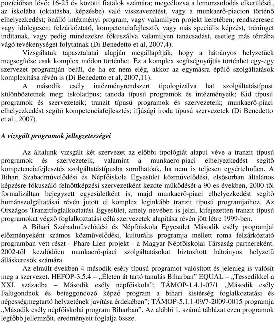 fókuszálva valamilyen tanácsadást, esetleg más témába vágó tevékenységet folytatnak (Di Benedetto et al, 2007,4).