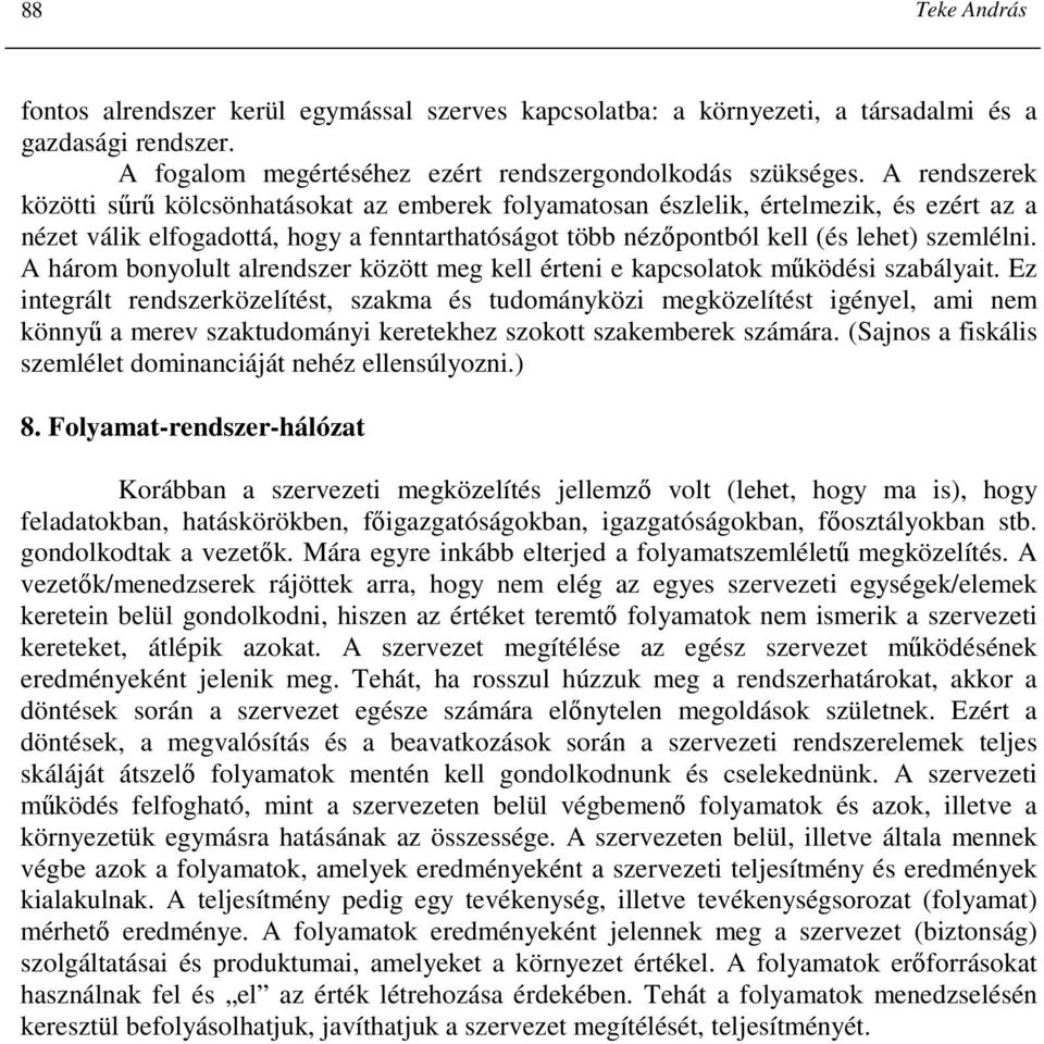 A három bonyolult alrendszer között meg kell érteni e kapcsolatok mőködési szabályait.