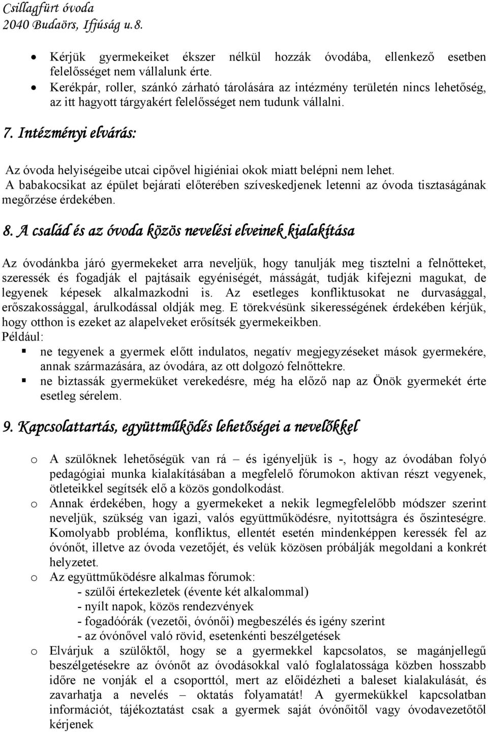 Intézményi elvárás: Az óvoda helyiségeibe utcai cipővel higiéniai okok miatt belépni nem lehet.