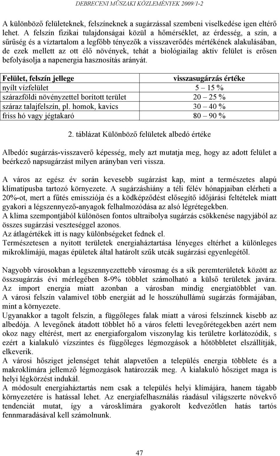 tehát a biológiailag aktív felület is erősen befolyásolja a napenergia hasznosítás arányát.