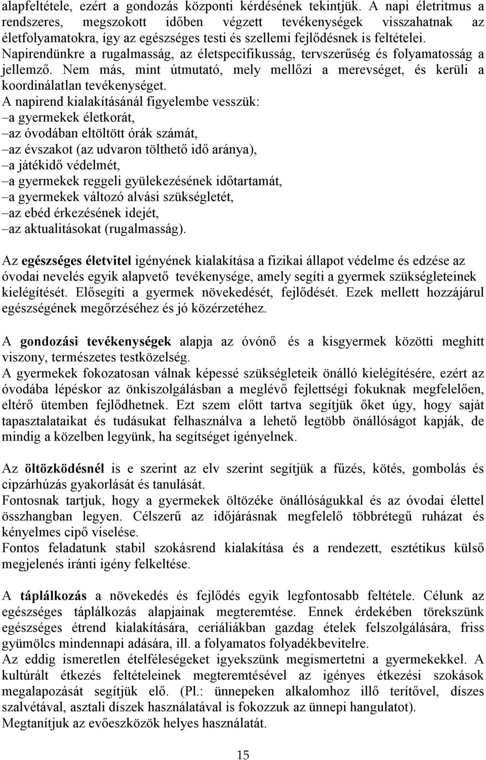 Napirendünkre a rugalmasság, az életspecifikusság, tervszerőség és folyamatosság a jellemzı. Nem más, mint útmutató, mely mellızi a merevséget, és kerüli a koordinálatlan tevékenységet.