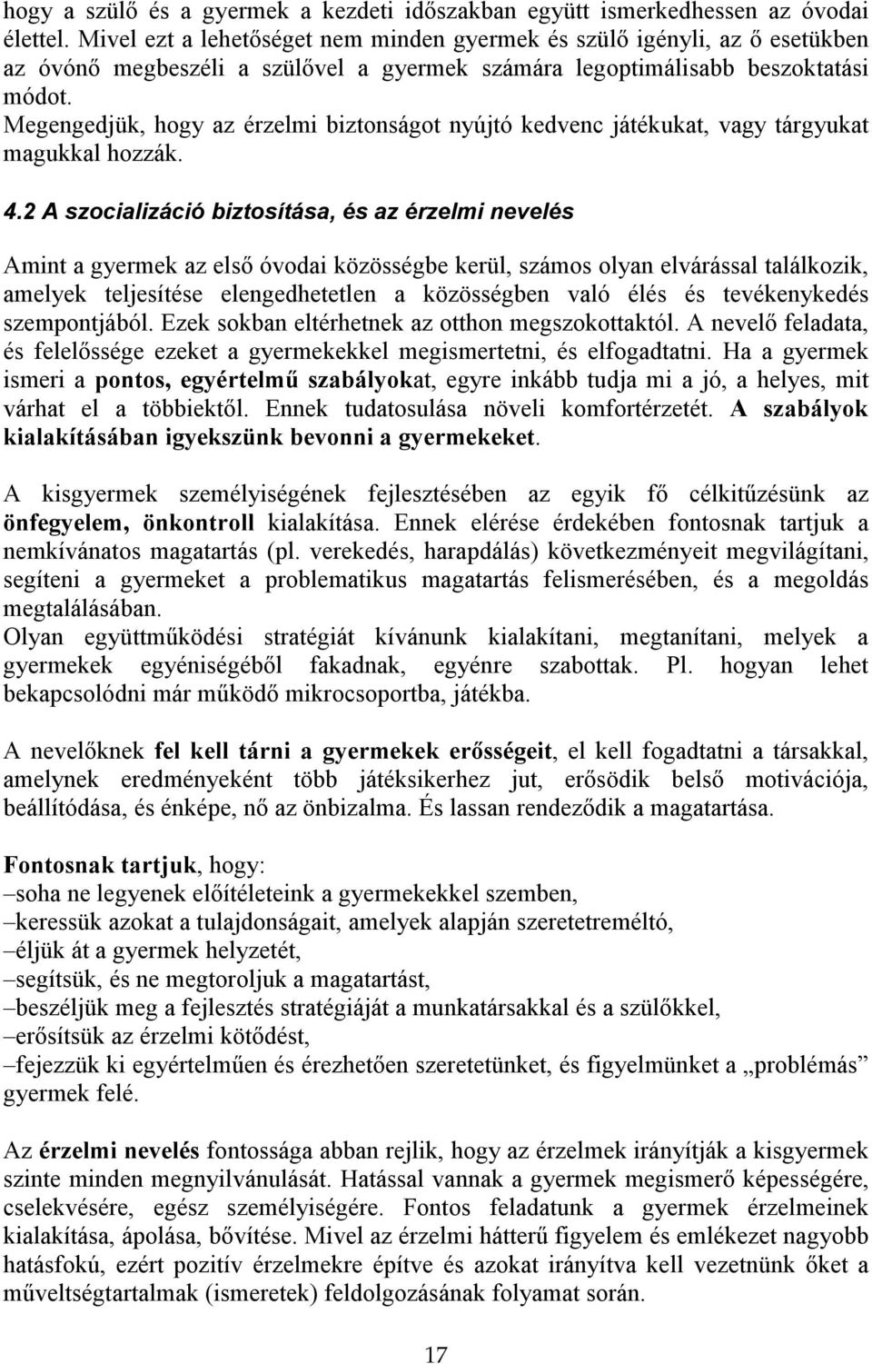 Megengedjük, hogy az érzelmi biztonságot nyújtó kedvenc játékukat, vagy tárgyukat magukkal hozzák. 4.