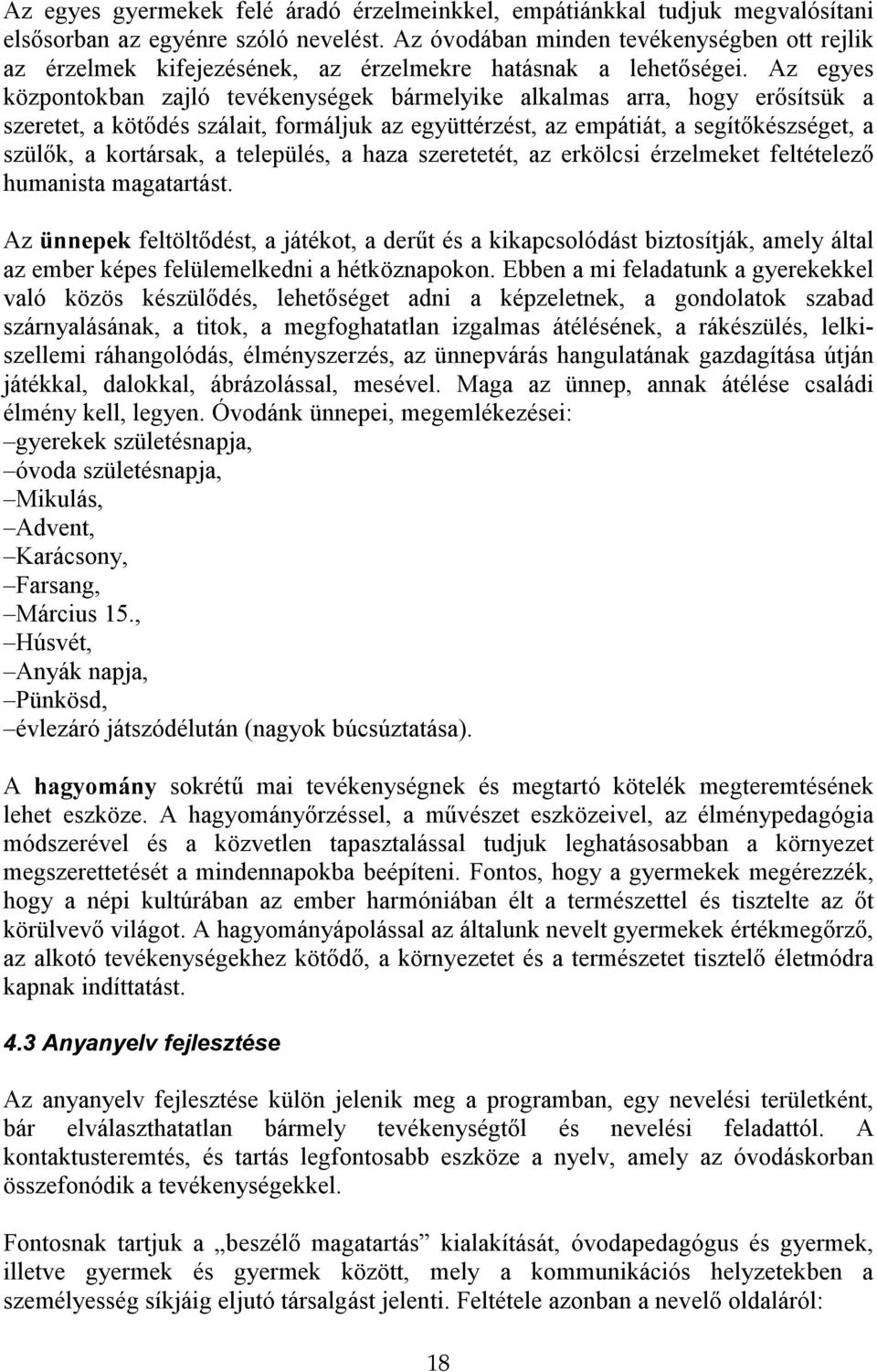 Az egyes központokban zajló tevékenységek bármelyike alkalmas arra, hogy erısítsük a szeretet, a kötıdés szálait, formáljuk az együttérzést, az empátiát, a segítıkészséget, a szülık, a kortársak, a