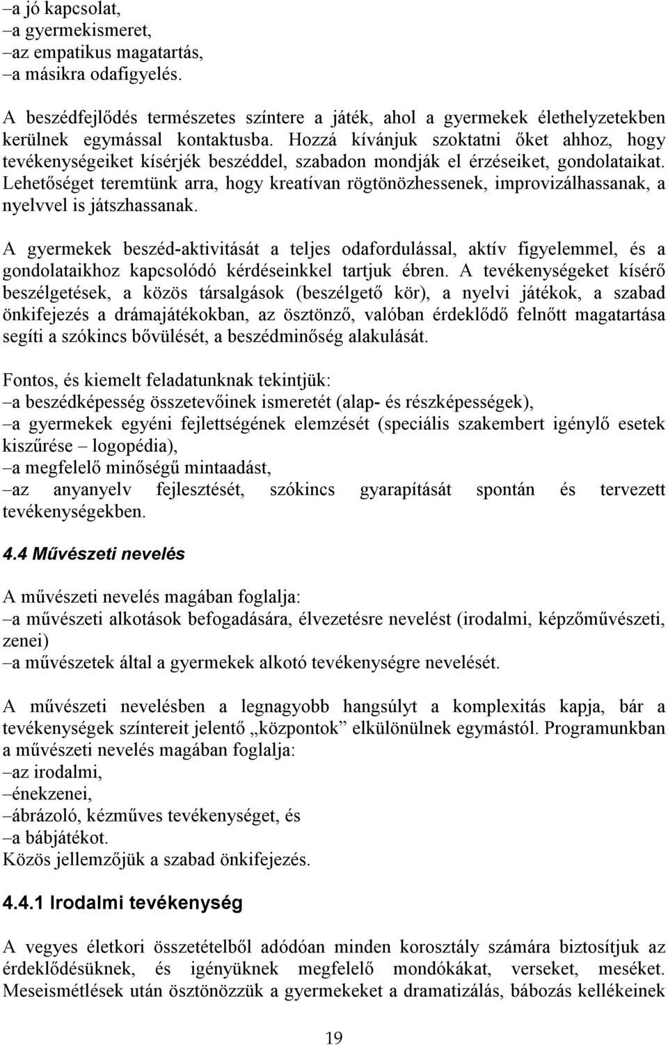 Lehetıséget teremtünk arra, hogy kreatívan rögtönözhessenek, improvizálhassanak, a nyelvvel is játszhassanak.