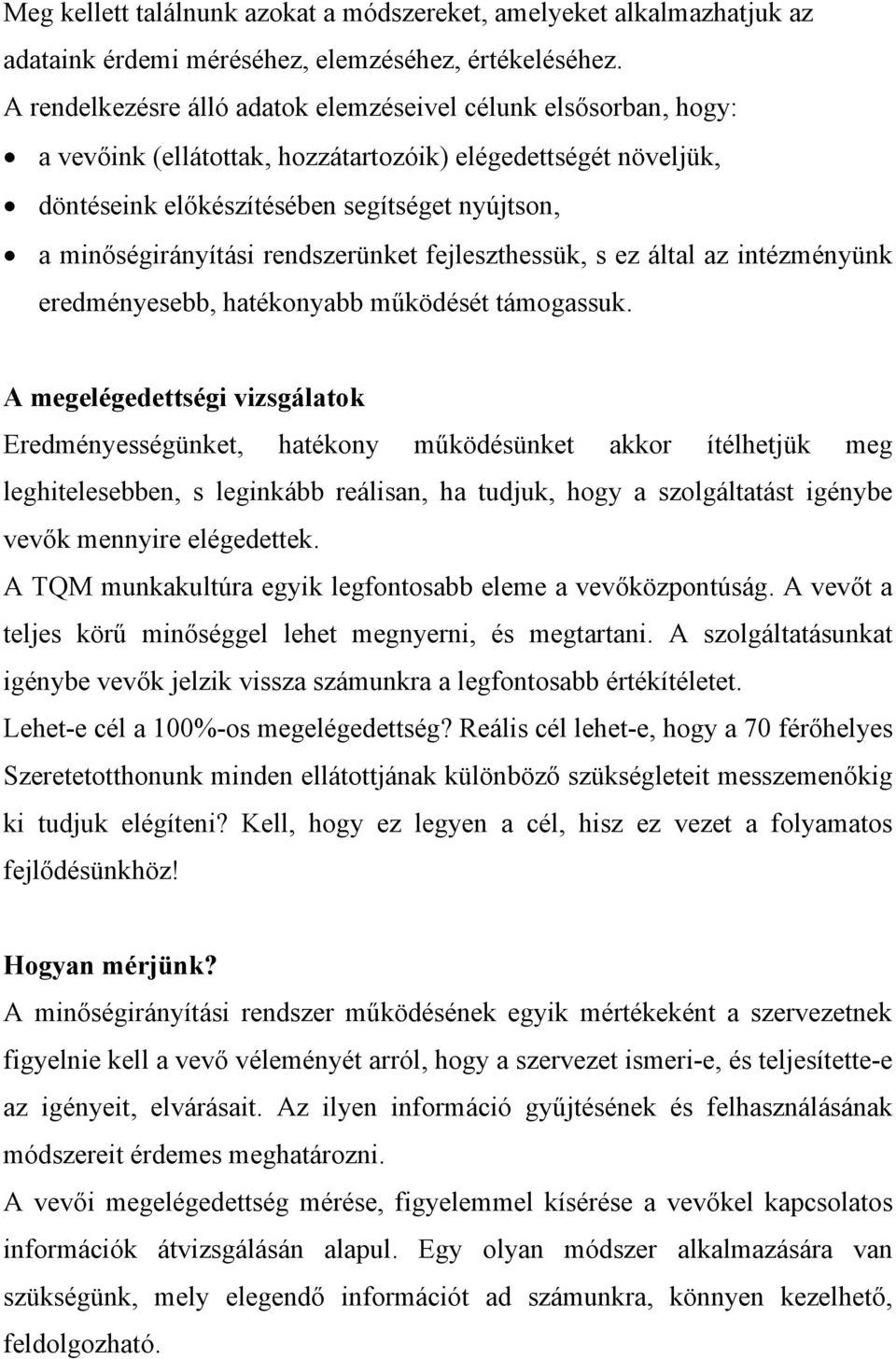 rendszerünket fejleszthessük, s ez által az intézményünk eredményesebb, hatékonyabb működését támogassuk.