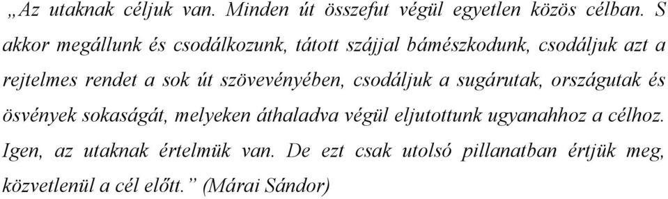 út szövevényében, csodáljuk a sugárutak, országutak és ösvények sokaságát, melyeken áthaladva végül