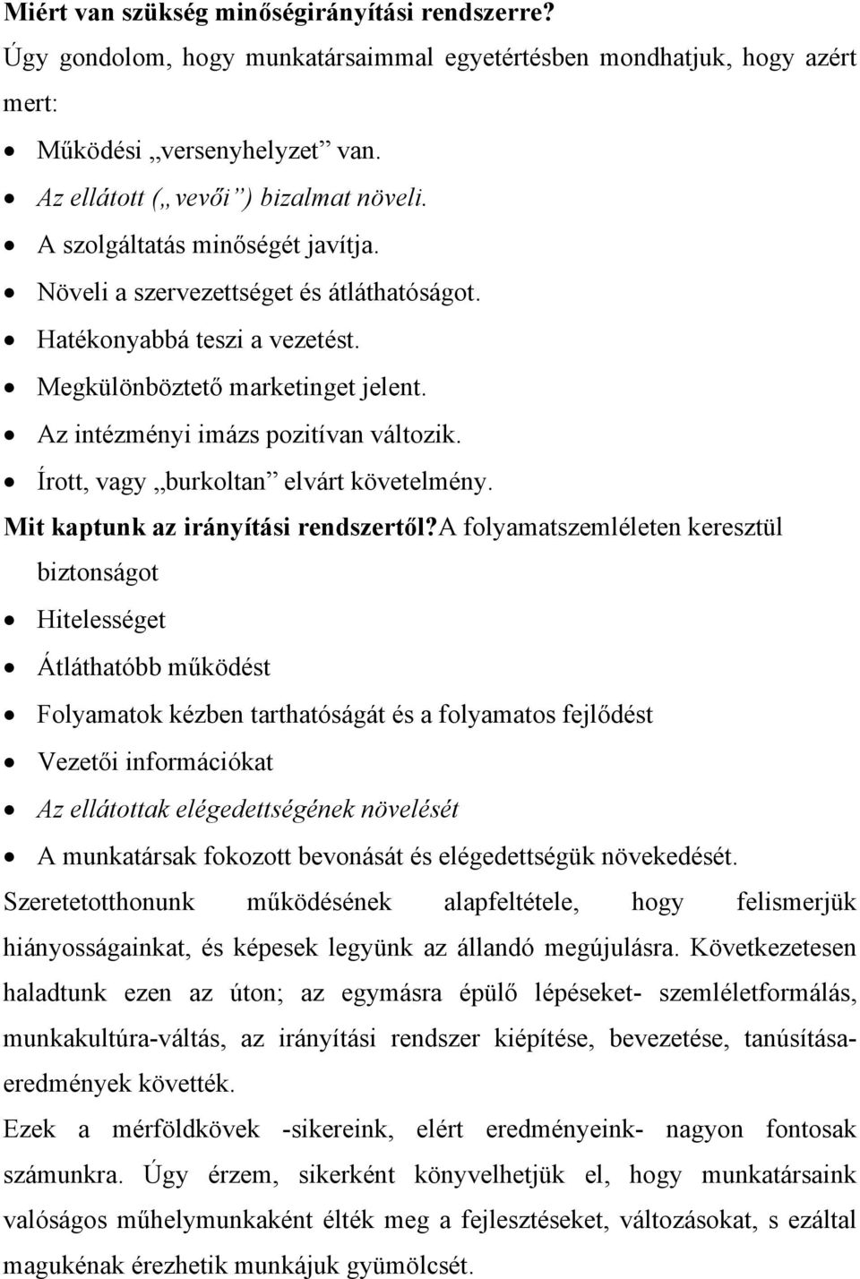 Írott, vagy burkoltan elvárt követelmény. Mit kaptunk az irányítási rendszertől?