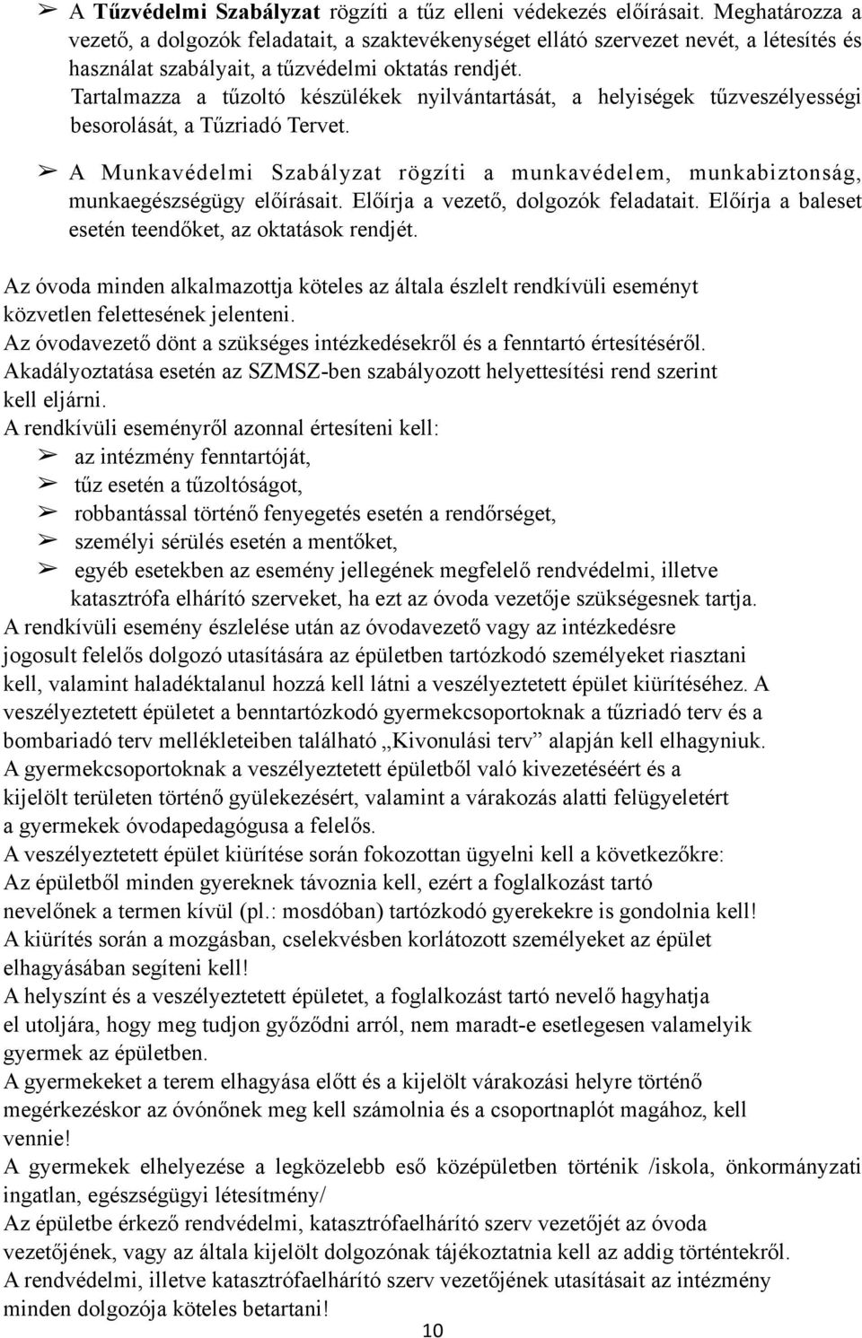 Tartalmazza a tűzoltó készülékek nyilvántartását, a helyiségek tűzveszélyességi besorolását, a Tűzriadó Tervet.