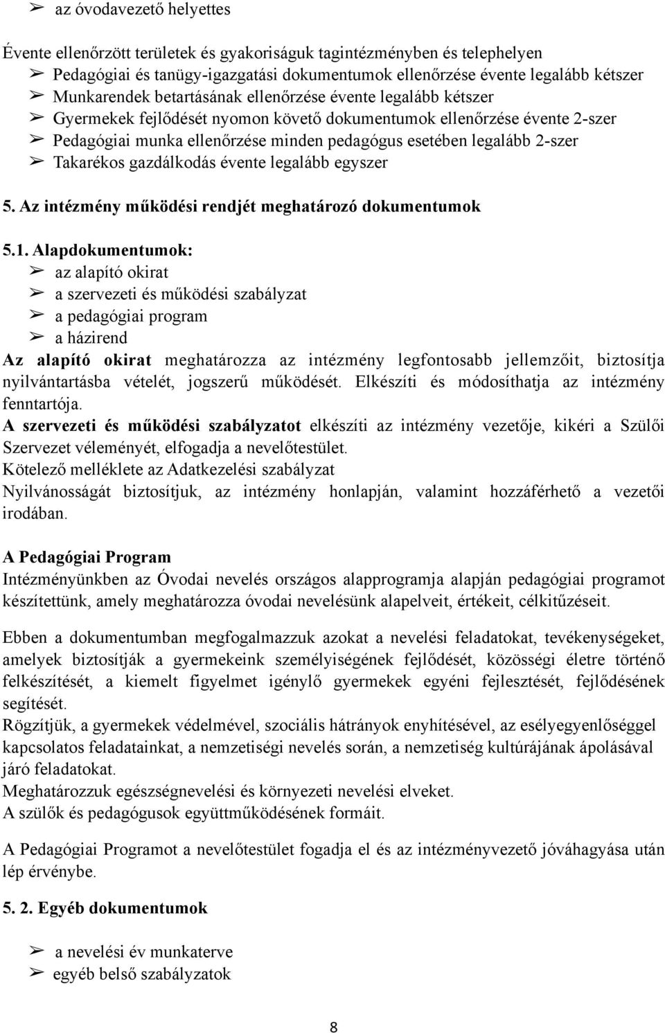 Takarékos gazdálkodás évente legalább egyszer 5. Az intézmény működési rendjét meghatározó dokumentumok 5.1.