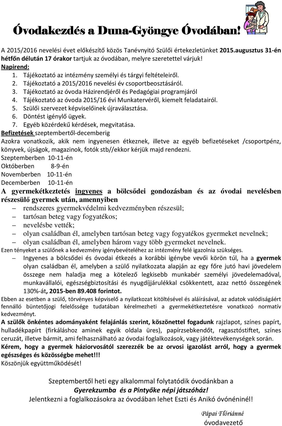 Tájékoztató a 2015/2016 nevelési év csoportbeosztásáról. 3. Tájékoztató az óvoda Házirendjéről és Pedagógiai programjáról 4. Tájékoztató az óvoda 2015/16 évi Munkatervéről, kiemelt feladatairól. 5.