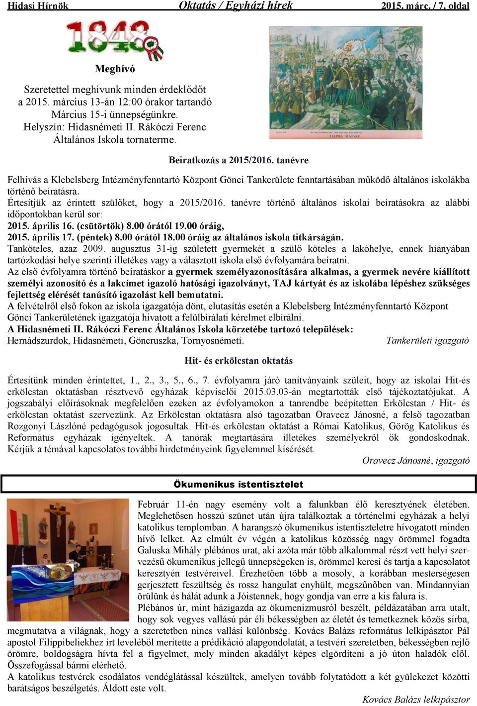 tanévre Felhívás a Klebelsberg Intézményfenntartó Központ Gönci Tankerülete fenntartásában működő általános iskolákba történő beíratásra. Értesítjük az érintett szülőket, hogy a 2015/2016.