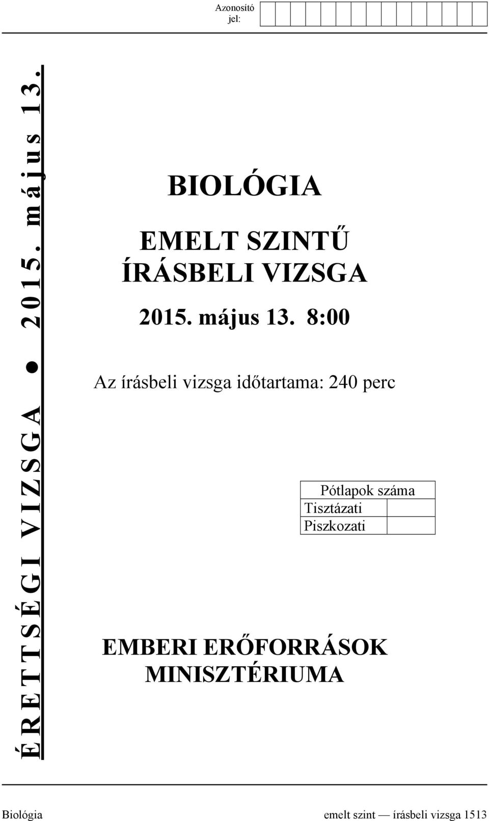 8:00 Az írásbeli vizsga időtartama: 240 perc Pótlapok száma