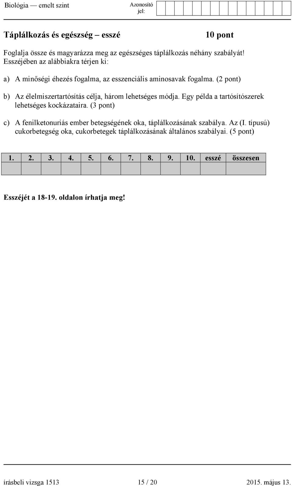 (2 pont) b) Az élelmiszertartósítás célja, három lehetséges módja. Egy példa a tartósítószerek lehetséges kockázataira.