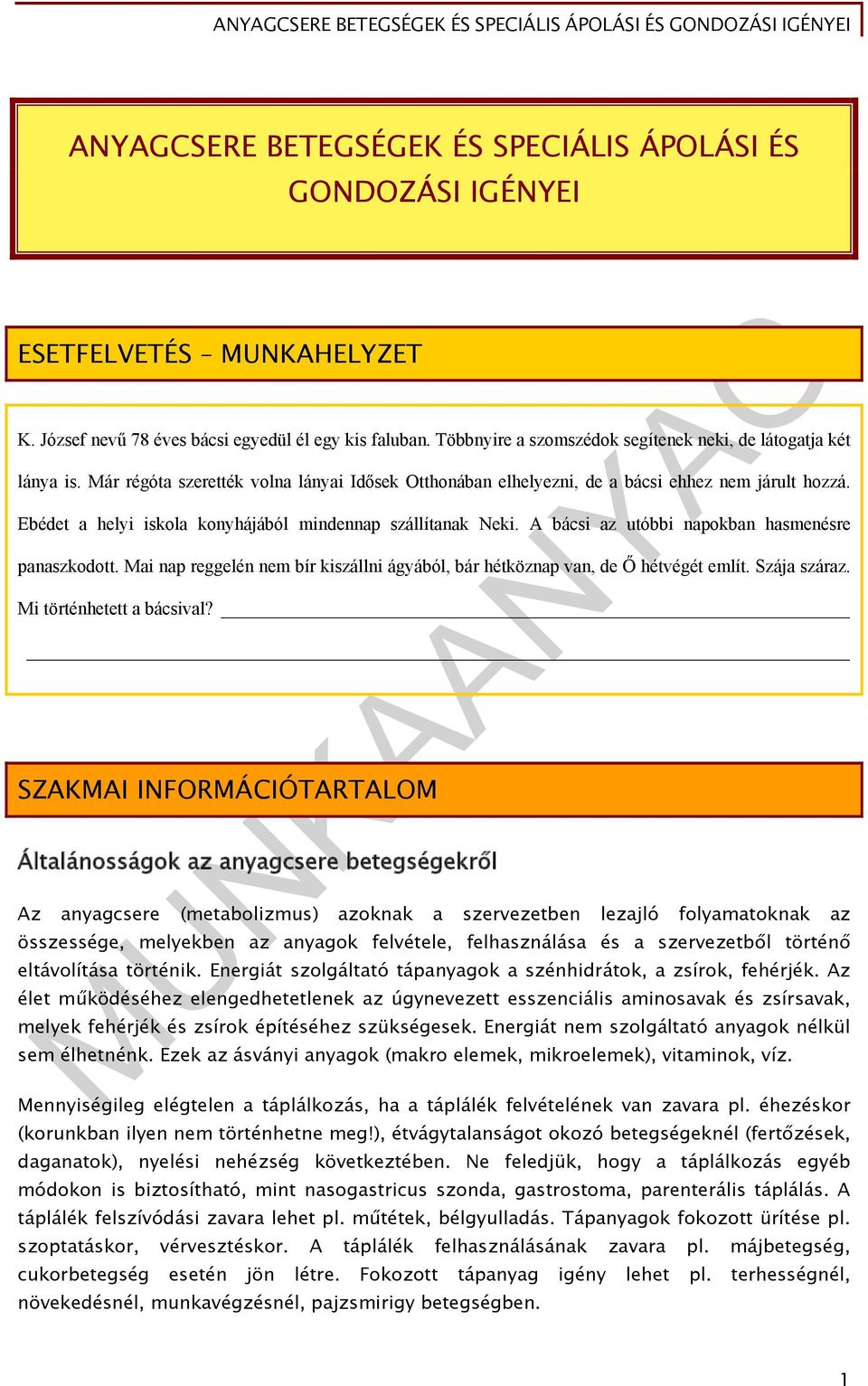 Ebédet a helyi iskola konyhájából mindennap szállítanak Neki. A bácsi az utóbbi napokban hasmenésre panaszkodott. Mai nap reggelén nem bír kiszállni ágyából, bár hétköznap van, de Ő hétvégét említ.