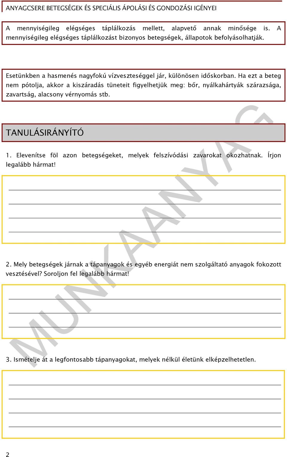 Ha ezt a beteg nem pótolja, akkor a kiszáradás tüneteit figyelhetjük meg: bőr, nyálkahártyák szárazsága, zavartság, alacsony vérnyomás stb. TANULÁSIRÁNYÍTÓ 1.