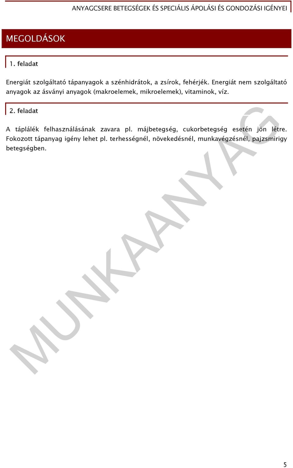 2. feladat A táplálék felhasználásának zavara pl. májbetegség, cukorbetegség esetén jön létre.