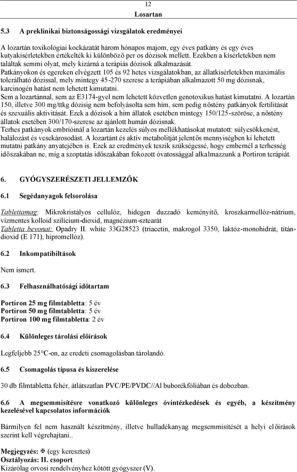 Patkányokon és egereken elvégzett 105 és 92 hetes vizsgálatokban, az állatkísérletekben maximális tolerálható dózissal, mely mintegy 45-270 szerese a terápiában alkalmazott 50 mg dózisnak, karcinogén