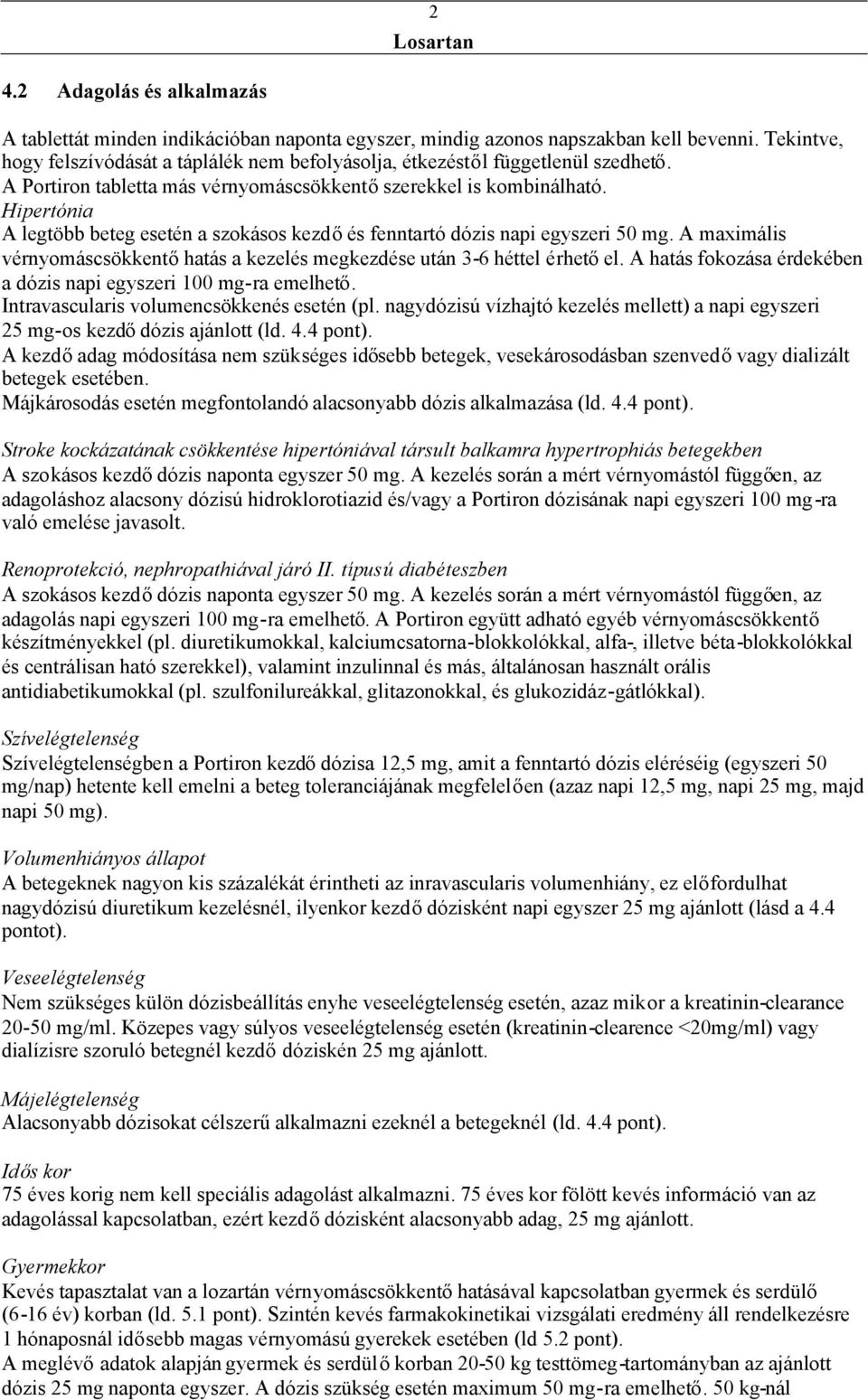 Hipertónia A legtöbb beteg esetén a szokásos kezdőés fenntartó dózis napi egyszeri 50 mg. A maximális vérnyomáscsökkentőhatás a kezelés megkezdése után 3-6 héttel érhetőel.