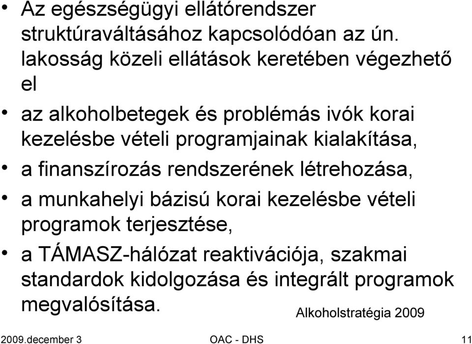 programjainak kialakítása, a finanszírozás rendszerének létrehozása, a munkahelyi bázisú korai kezelésbe vételi