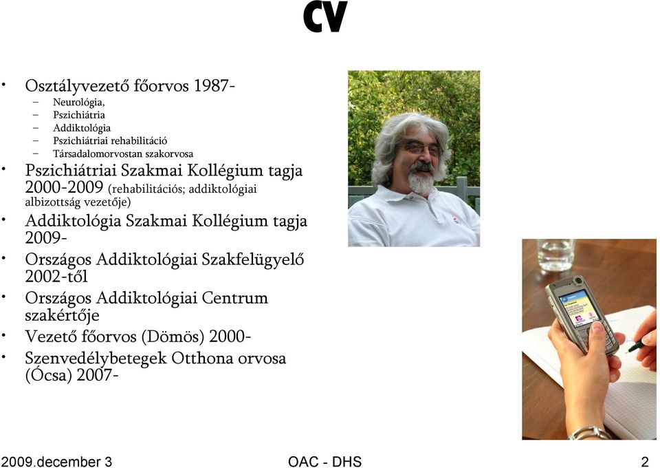 albizottság vezetője) Addiktológia Szakmai Kollégium tagja 2009- Országos Addiktológiai Szakfelügyelő 2002-től