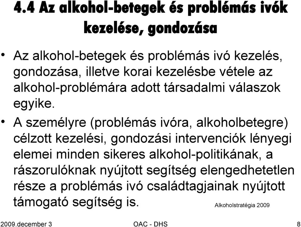 A személyre (problémás ivóra, alkoholbetegre) célzott kezelési, gondozási intervenciók lényegi elemei minden sikeres