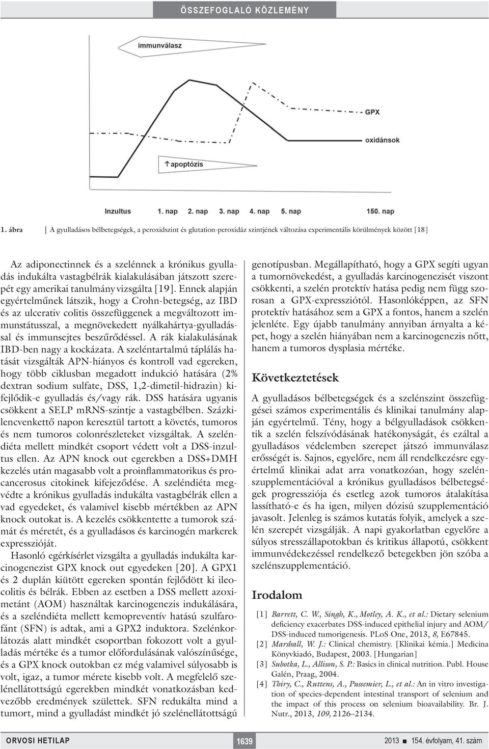 Ennek alapján egyértelműnek látszik, hogy a Crohn-betegség, az IBD és az ulcerativ colitis összefüggenek a megváltozott immunstátusszal, a megnövekedett nyálkahártya-gyulladással és immunsejtes