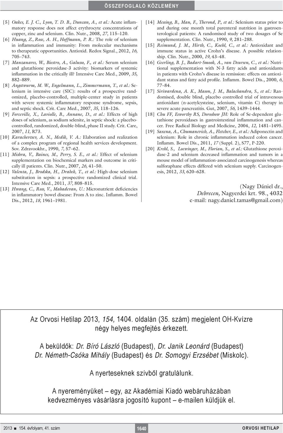 [7] Manzanares, W., Biestro, A., Galusso, F., et al.: Serum selenium and glutathione peroxidase-3 activity: biomarkers of systemic inflammation in the critically ill? Intensive Care Med.