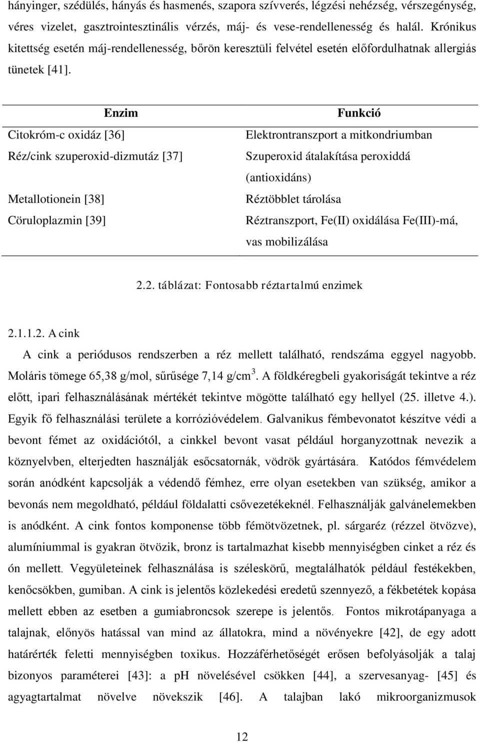 Enzim Citokróm-c oxidáz [36] Réz/cink szuperoxid-dizmutáz [37] Metallotionein [38] Cöruloplazmin [39] Funkció Elektrontranszport a mitkondriumban Szuperoxid átalakítása peroxiddá (antioxidáns)