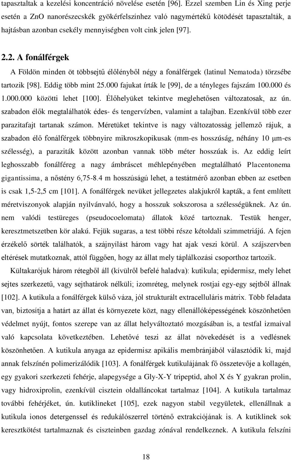 2. A fonálférgek A Földön minden öt többsejtű élőlényből négy a fonálférgek (latinul Nematoda) törzsébe tartozik [98]. Eddig több mint 25.000 fajukat írták le [99], de a tényleges fajszám 100.