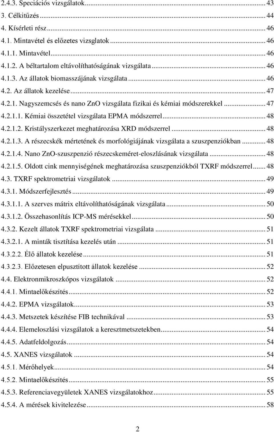 .. 48 4.2.1.2. Kristályszerkezet meghatározása XRD módszerrel... 48 4.2.1.3. A részecskék mértetének és morfológiájának vizsgálata a szuszpenziókban... 48 4.2.1.4. Nano ZnO-szuszpenzió részecskeméret-eloszlásának vizsgálata.