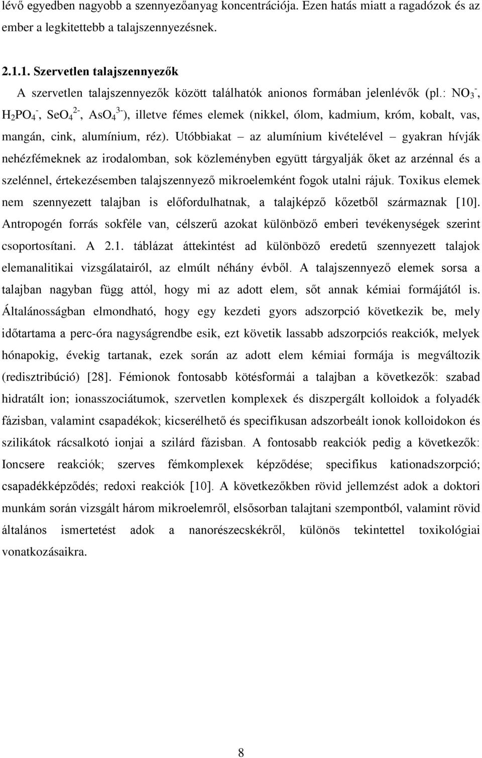 : NO - 3, H 2 PO - 4, SeO 2-4, AsO 3-4 ), illetve fémes elemek (nikkel, ólom, kadmium, króm, kobalt, vas, mangán, cink, alumínium, réz).