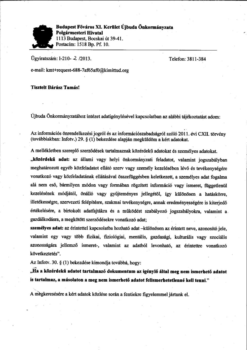 Újbuda önkormányzatához intézet adatigénylésével kapcsolatban az alábbi tájékoztatást adom: Az információs önrendelkezési jogról és az információszabadságról szóló 2011. évi CXII.