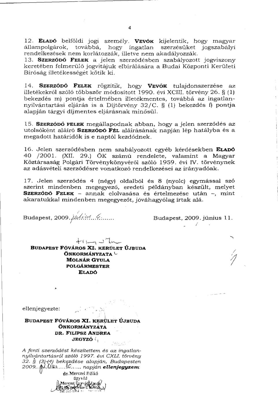 SZERZŐDŐ FELEK rögzítik, hogy VEVŐK tulajdonszerzés 27 illetékekről szóló többször módosított 1990. évi XCIII. törvény 26.