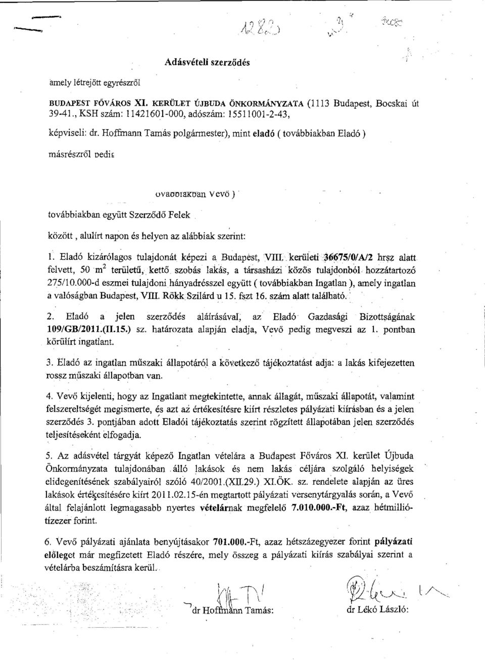 Eladó kizárólagos tulajdonát képezi a Budapest, VIII. kerületi 36675/0/A/2 hisz alatt felvett, 50 m2 területű, kettő szobás lakás, a társasházi közös tulajdonból hozzátartozó 275/10.