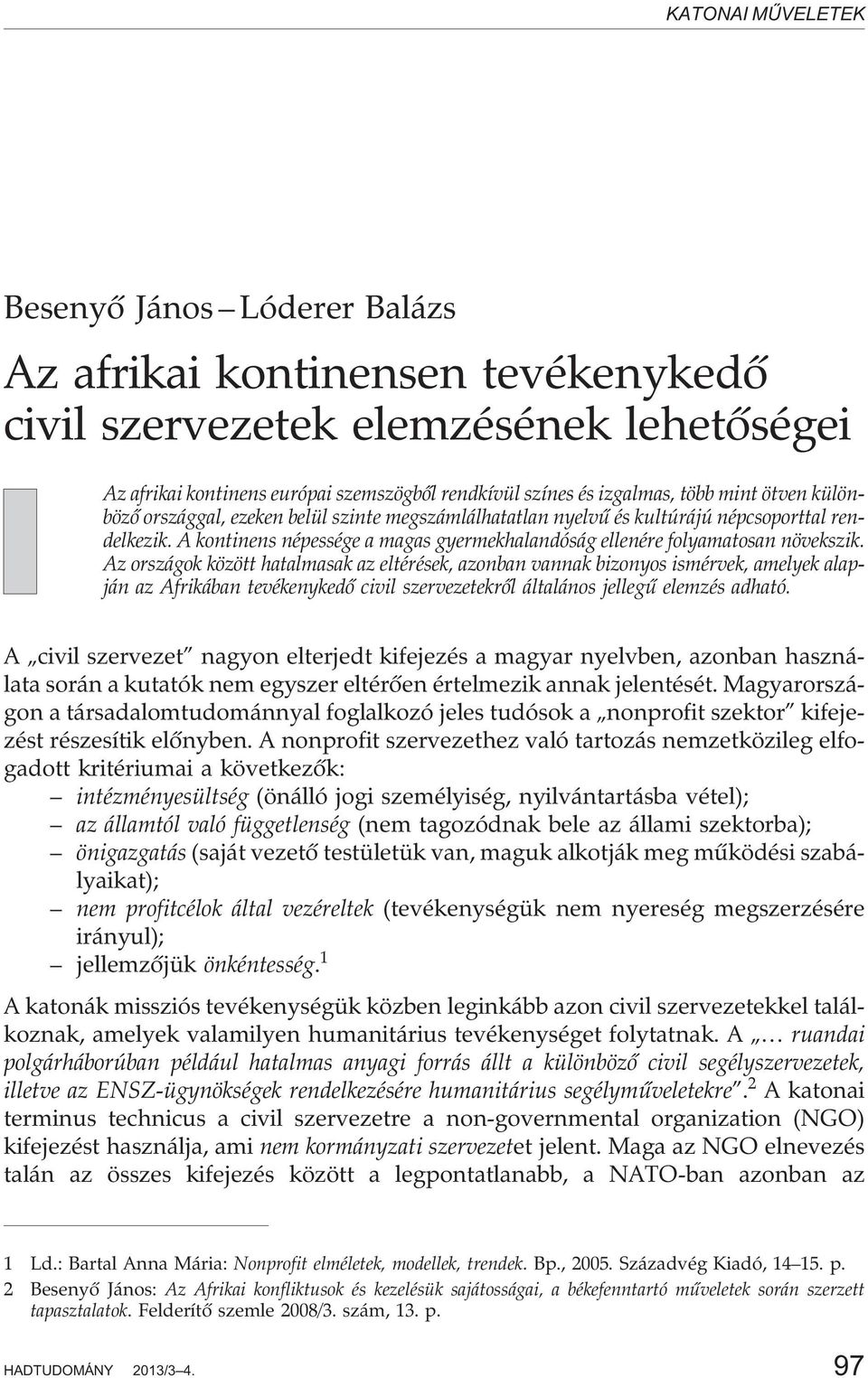 Az országok között hatalmasak az eltérések, azonban vannak bizonyos ismérvek, amelyek alapján az Afrikában tevékenykedõ civil szervezetekrõl általános jellegû elemzés adható.