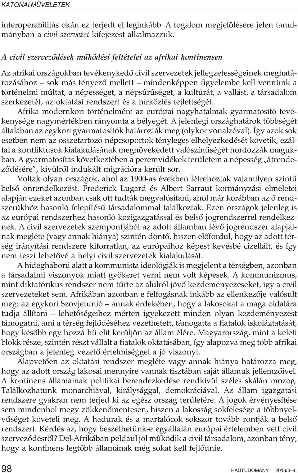 figyelembe kell vennünk a történelmi múltat, a népességet, a népsûrûséget, a kultúrát, a vallást, a társadalom szerkezetét, az oktatási rendszert és a hírközlés fejlettségét.