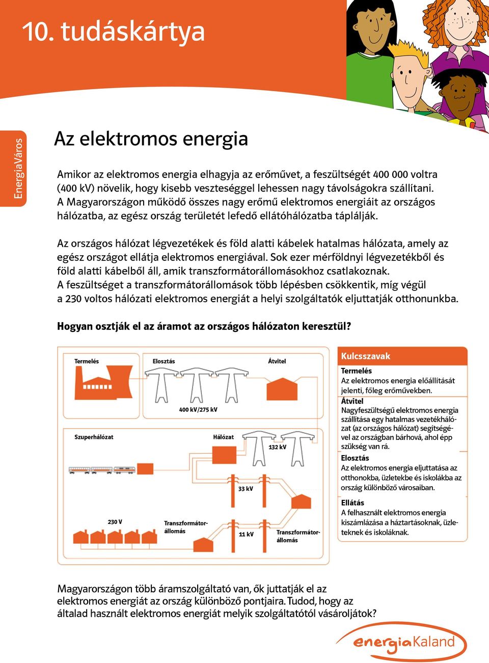 Az országos hálózat légvezetékek és föld alatti kábelek hatalmas hálózata, amely az egész országot ellátja elektromos energiával.