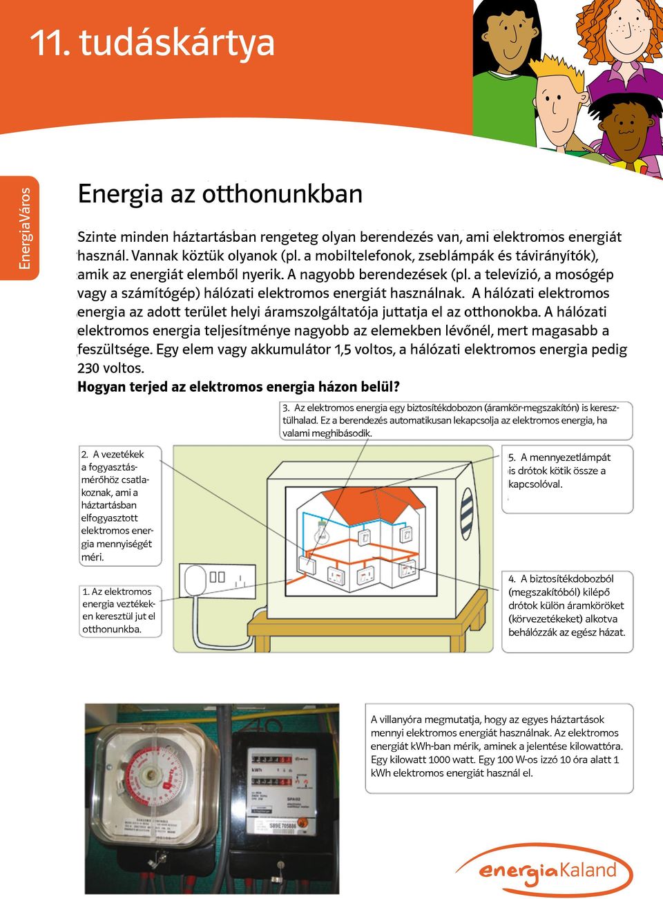 A hálózati elektromos energia az adott terület helyi áramszolgáltatója juttatja el az otthonokba. A hálózati elektromos energia teljesítménye nagyobb az elemekben lévőnél, mert magasabb a feszültsége.