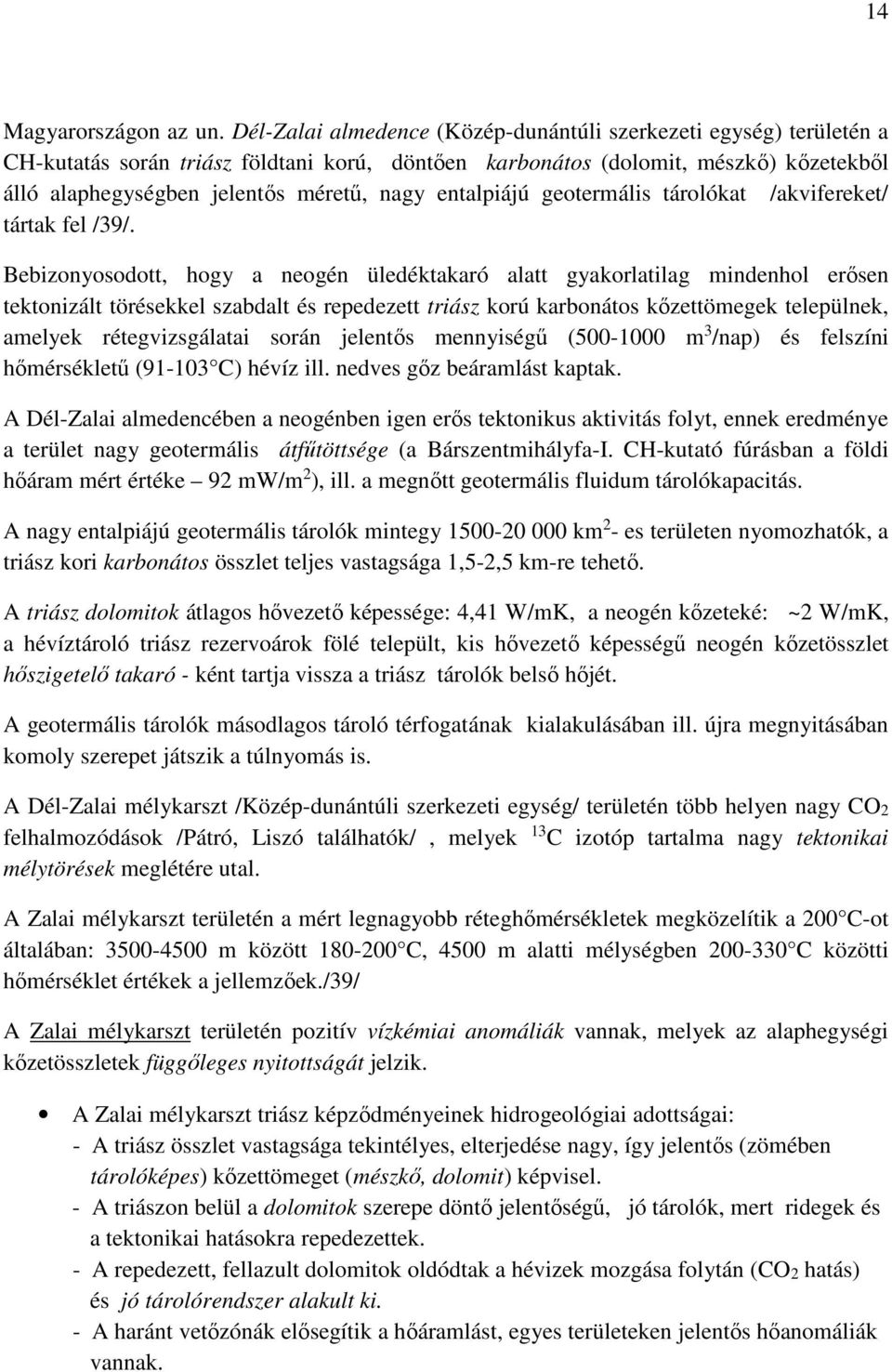 entalpiájú geotermális tárolókat /akvifereket/ tártak fel /39/.