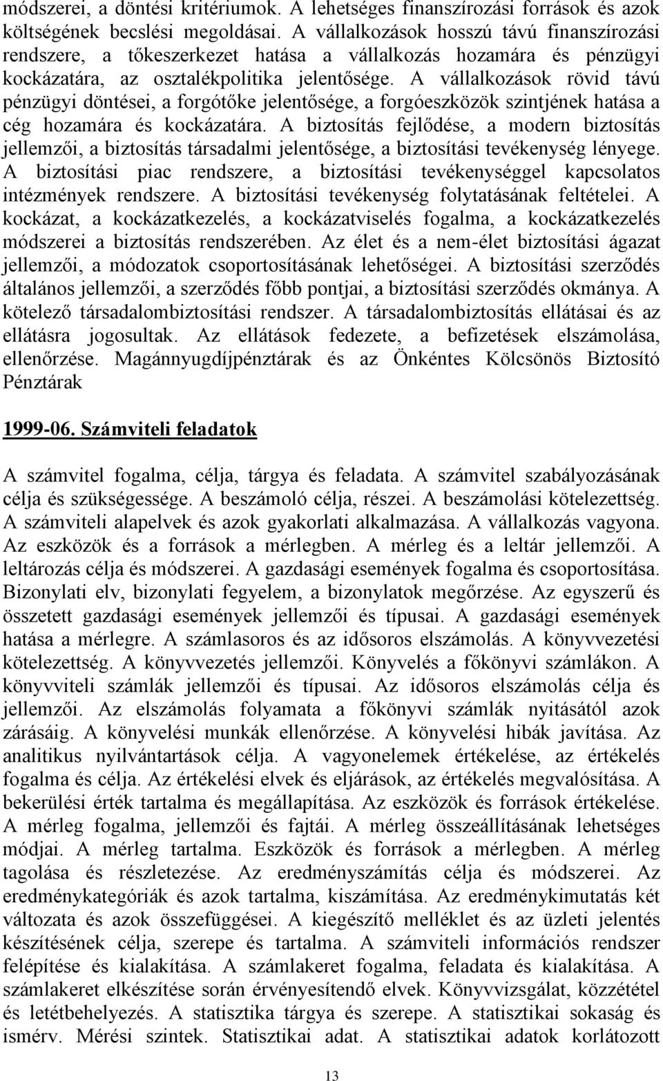 A vállalkozások rövid távú pénzügyi döntései, a forgótőke jelentősége, a forgóeszközök szintjének hatása a cég hozamára és kockázatára.