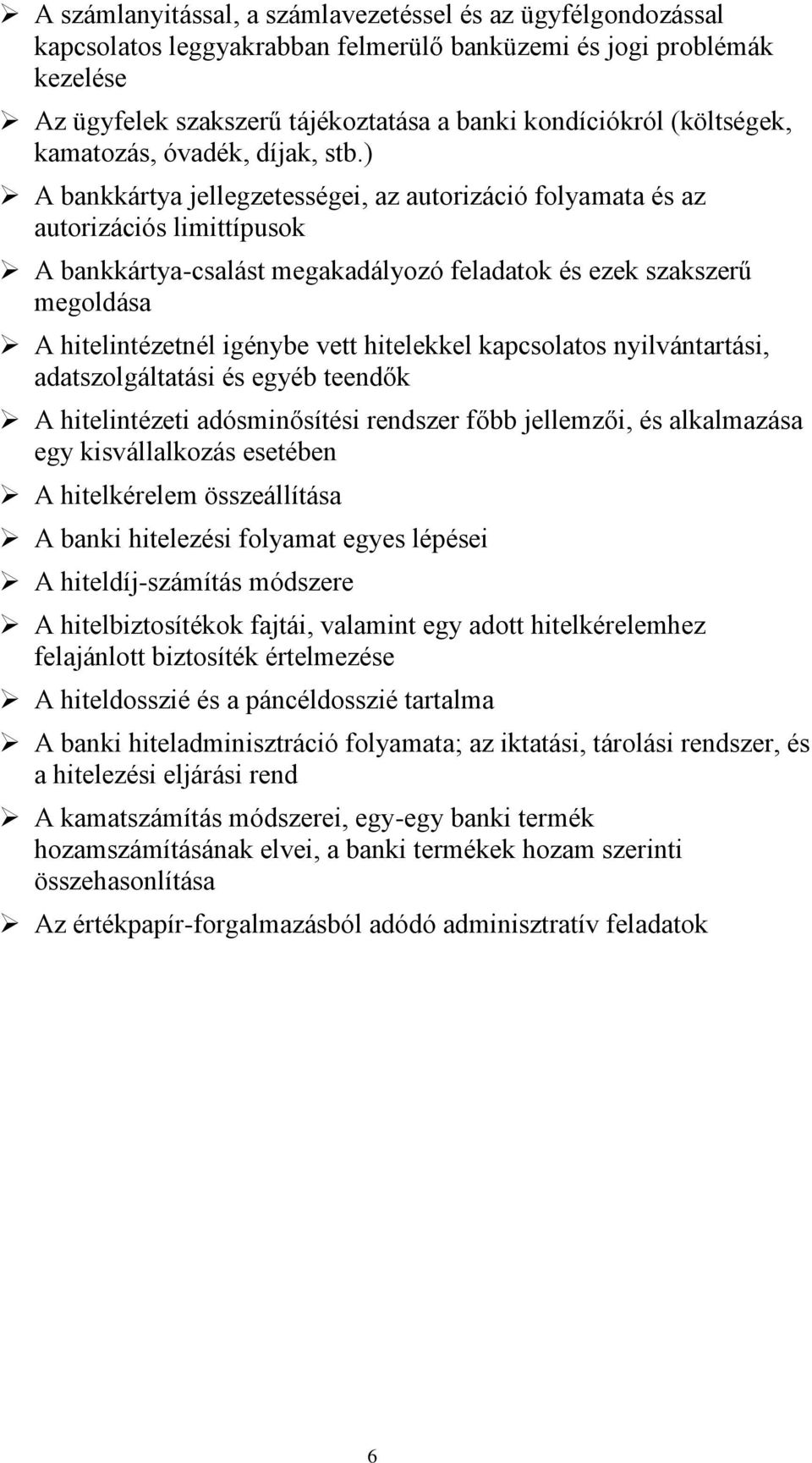 ) A bankkártya jellegzetességei, az autorizáció folyamata és az autorizációs limittípusok A bankkártya-csalást megakadályozó feladatok és ezek szakszerű megoldása A hitelintézetnél igénybe vett