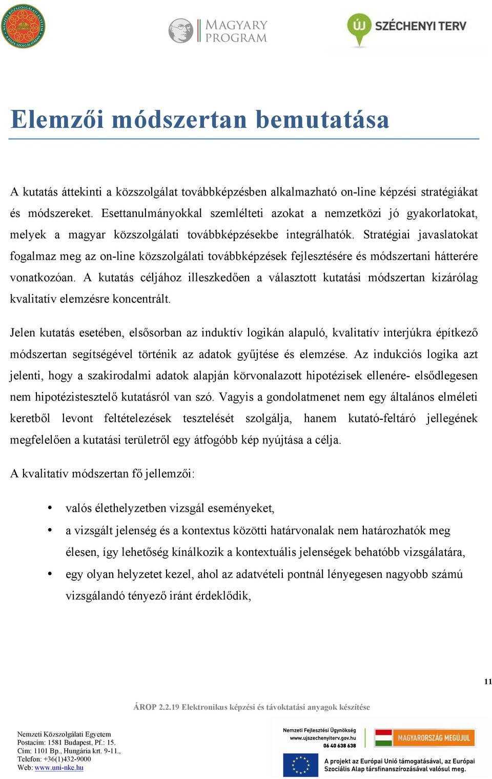 Stratégiai javaslatokat fogalmaz meg az on-line közszolgálati továbbképzések fejlesztésére és módszertani hátterére vonatkozóan.