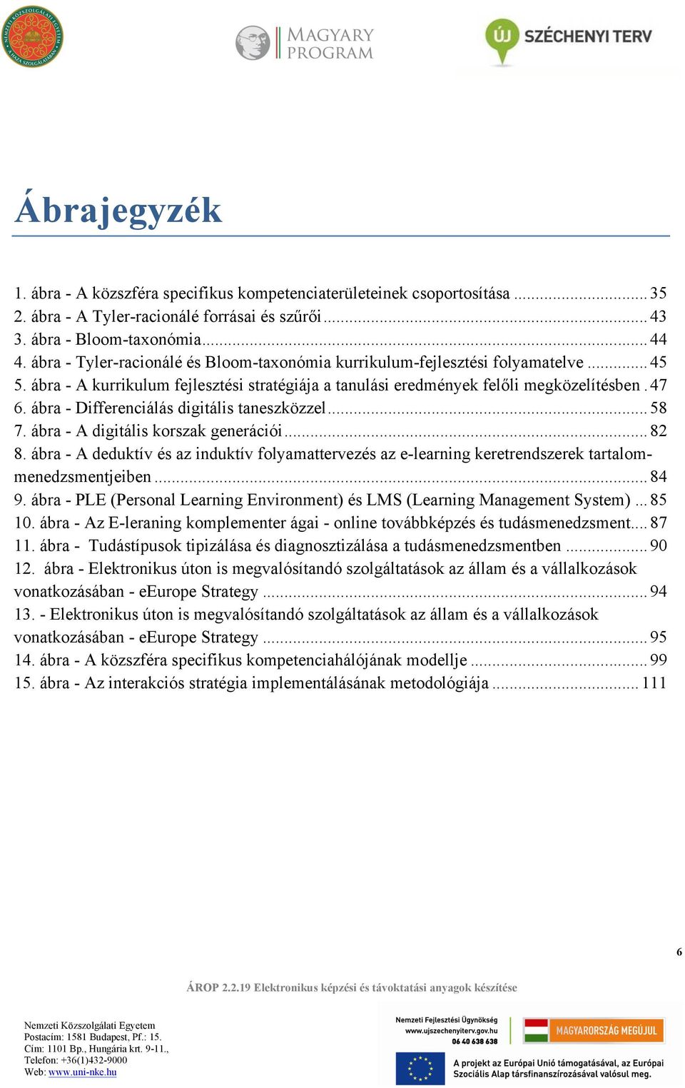 ábra - Differenciálás digitális taneszközzel... 58 7. ábra - A digitális korszak generációi... 82 8.