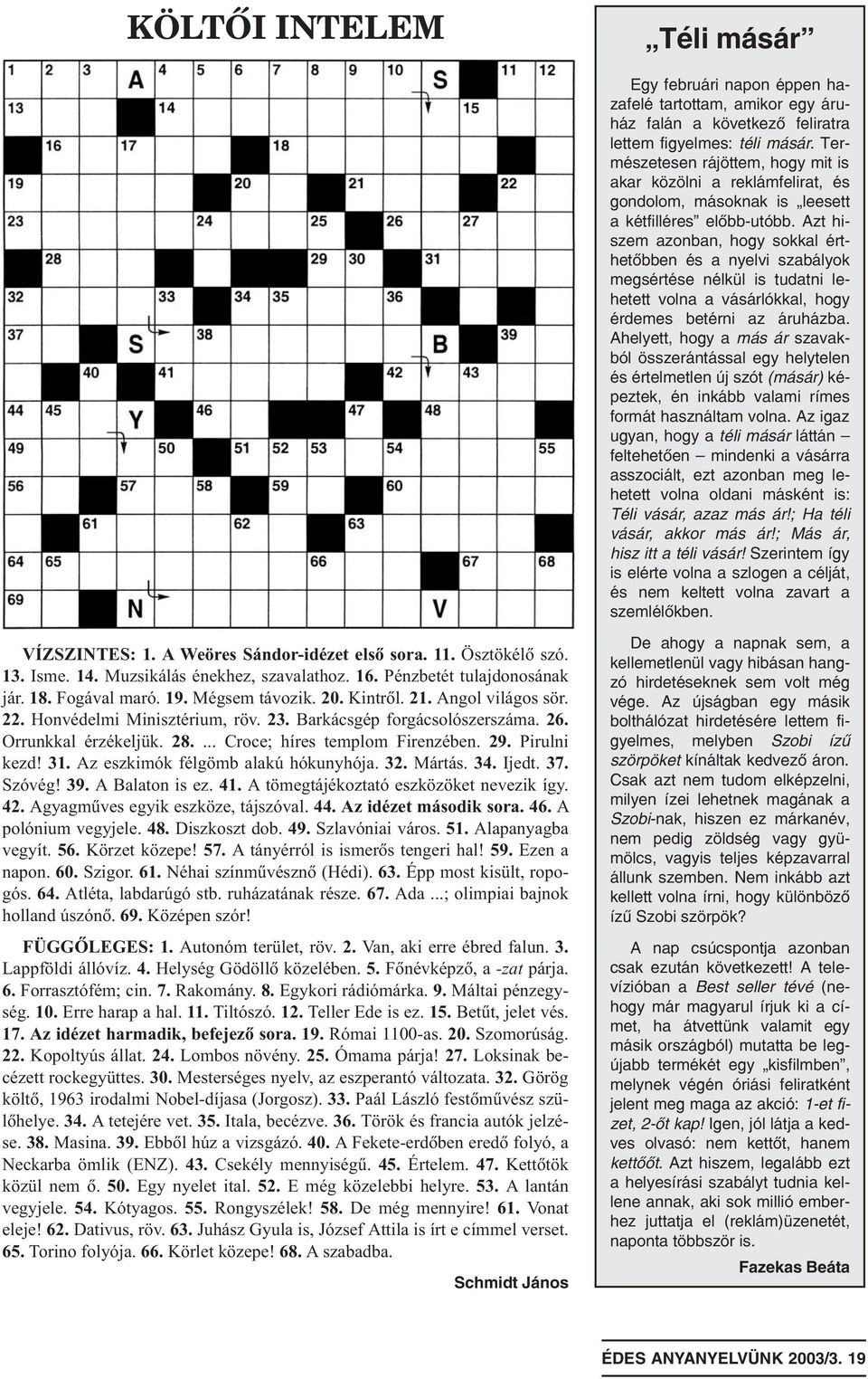 hogy érdemes betérni az áruházba Ahelyett, hogy a más ár szavakból összerántással egy helytelen és értelmetlen új szót (másár) képeztek, én inkább valami rímes formát használtam volna Az igaz ugyan,