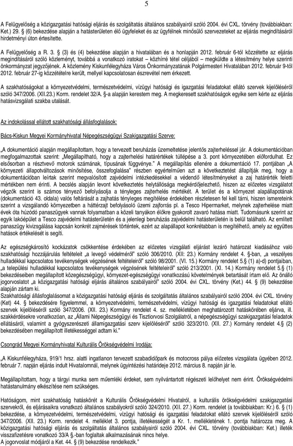 (3) és (4) bekezdése alapján a hivatalában és a honlapján 2012.