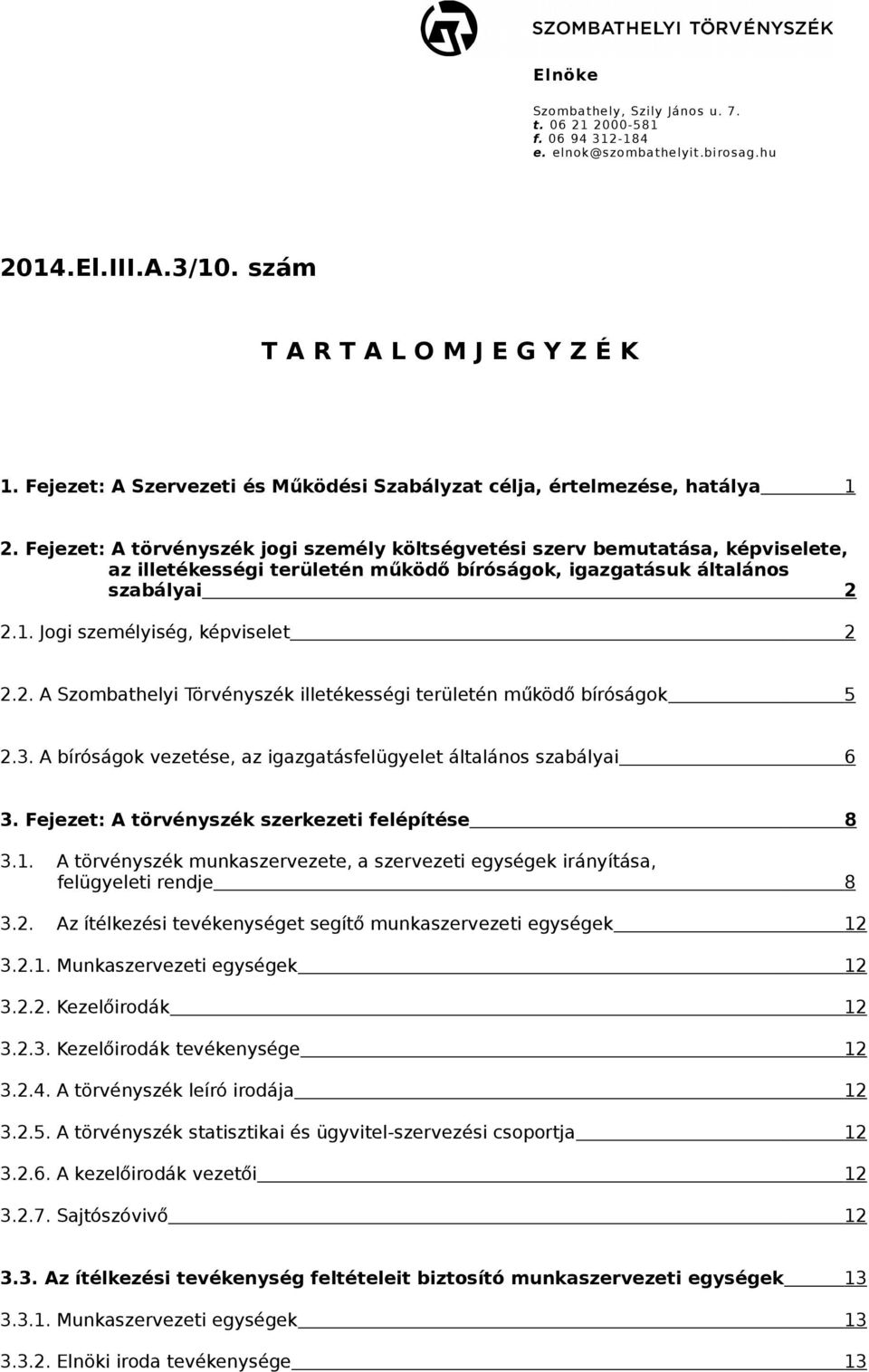 Fejezet: A törvényszék jogi személy költségvetési szerv bemutatása, képviselete, az illetékességi területén működő bíróságok, igazgatásuk általános szabályai 2 