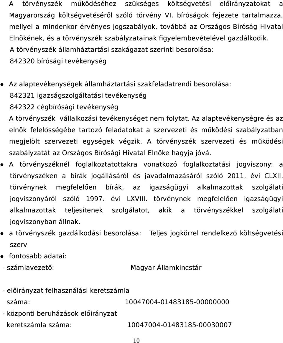 A törvényszék államháztartási szakágazat szerinti besorolása: 842320 bírósági tevékenység Az alaptevékenységek államháztartási szakfeladatrendi besorolása: 842321 igazságszolgáltatási tevékenység