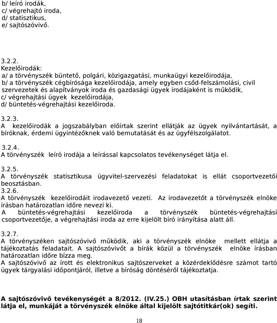 alapítványok iroda és gazdasági ügyek irodájaként is működik, c/ végrehajtási ügyek kezelőirodája, d/ büntetés-végrehajtási kezelőiroda. 3.